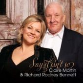 Claire Martin & Richard Rodney Bennett - Say It Isn’t So 