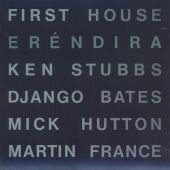 First House (Ken Stubbs, Django Bates, Mick Hutton, Martin France) - Eréndira
