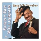 Sonny Boy Williamson - Keep It To Ourselves