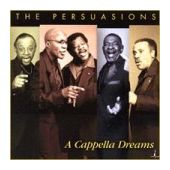 THE PERSUASIONS - A CAPPELLA DREAMS